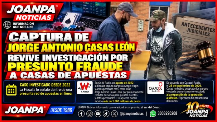 Captura de Jorge Antonio Casas León revive investigación por presunto fraude a casas de apuestas
